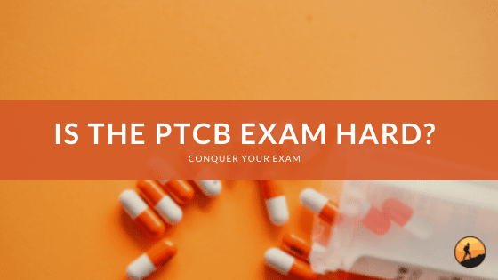 Is the PTCB Exam Hard?
