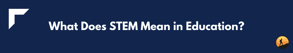 What Does STEM Mean in Education?