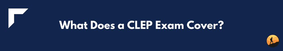 What Does a CLEP Exam Cover?