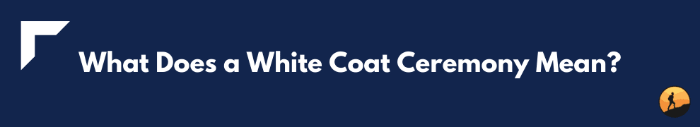What Does a White Coat Ceremony Mean?