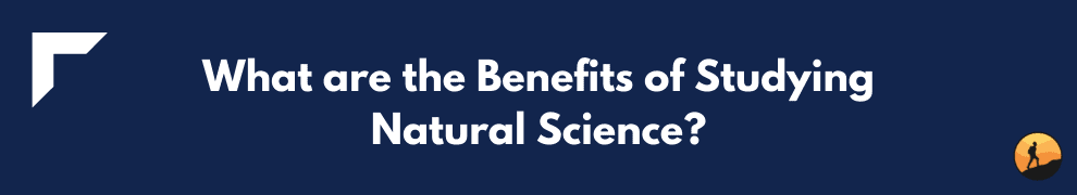 What are the Benefits of Studying Natural Science?