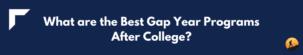 What are the Best Gap Year Programs After College?
