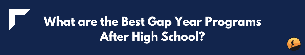 What are the Best Gap Year Programs After High School?