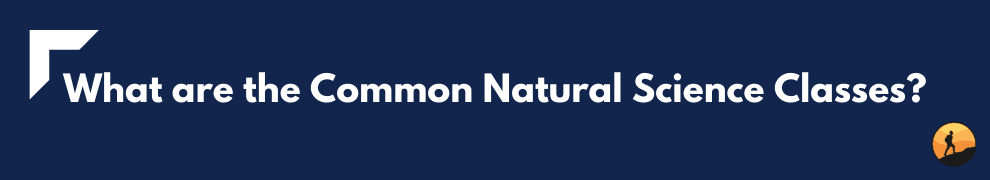 What are the Common Natural Science Classes?