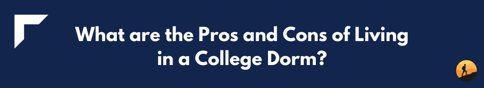 What are the Pros and Cons of Living in a College Dorm?