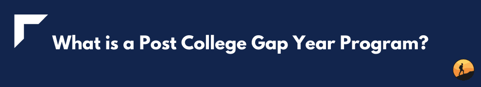 What is a Post College Gap Year Program?