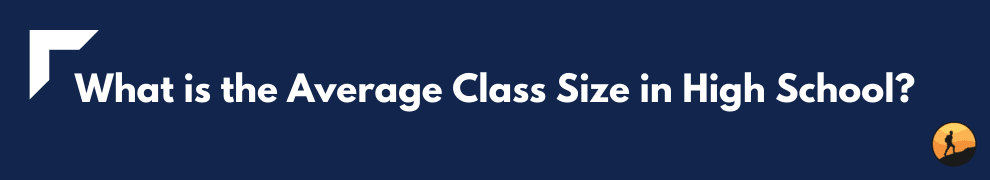 What is the Average Class Size in High School?