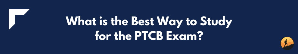What is the Best Way to Study for the PTCB Exam?