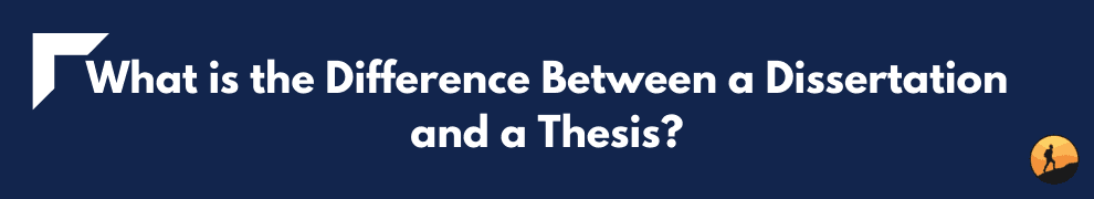 What is the Difference Between a Dissertation and a Thesis?