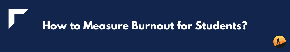 How to Measure Burnout for Students?