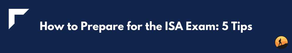 How to Prepare for the ISA Exam: 5 Tips