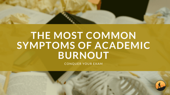 The Most Common Symptoms of Academic Burnout