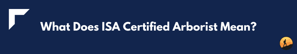What Does ISA Certified Arborist Mean?