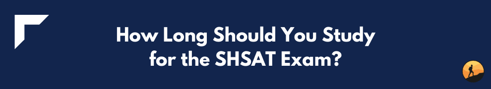 How Long Should You Study for the SHSAT Exam?