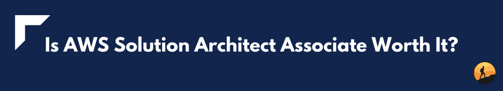Is AWS Solution Architect Associate Worth It?