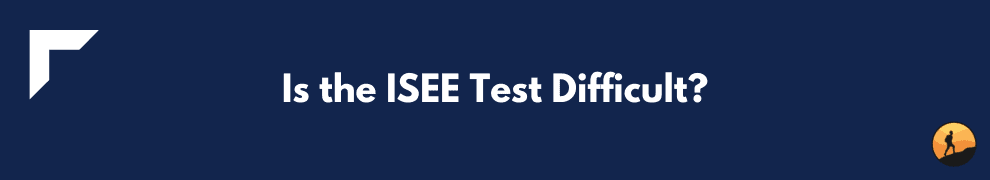 Is the ISEE Test Difficult?