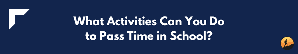 What Activities Can You Do to Pass Time in School?