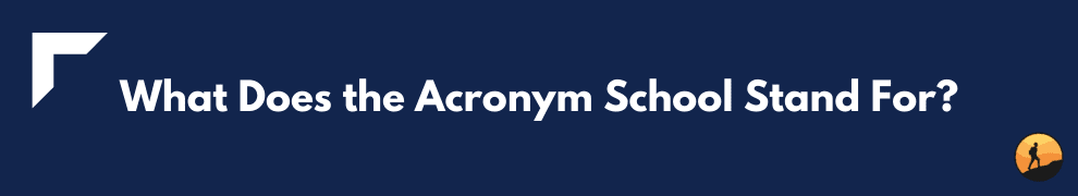 What Does the Acronym School Stand For?