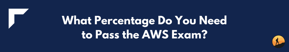 What Percentage Do You Need to Pass the AWS Exam?