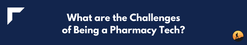 What are the Challenges of Being a Pharmacy Tech?