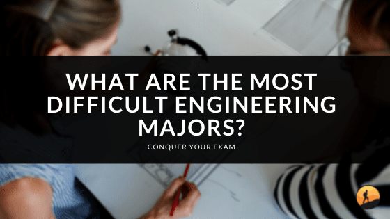 What are the Most Difficult Engineering Majors?