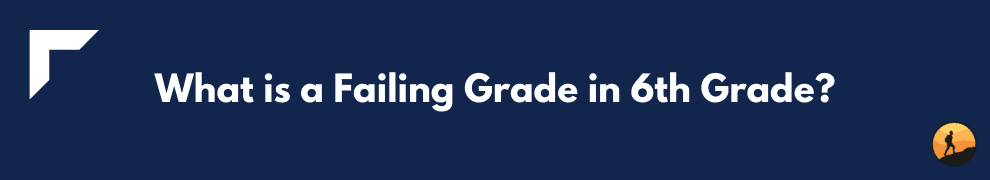 What is a Failing Grade in 6th Grade?