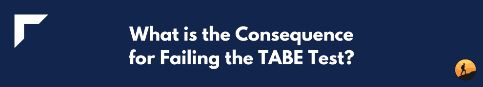What is the Consequence for Failing the TABE Test?