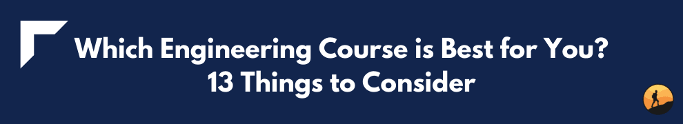 Which Engineering Course is Best for You? 13 Things to Consider