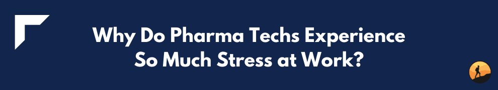 Why Do Pharma Techs Experience So Much Stress at Work?