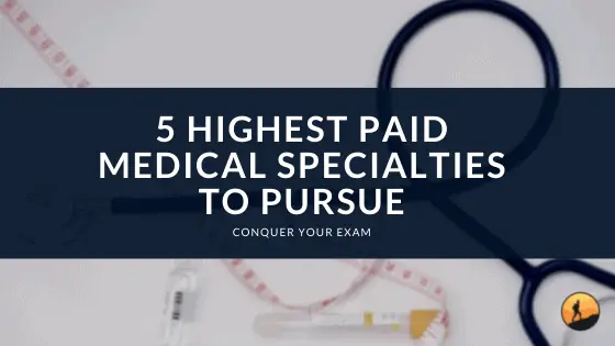 5 Highest Paid Medical Specialties to Pursue