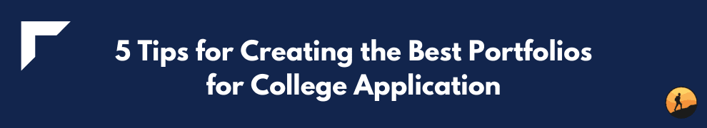 5 Tips for Creating the Best Portfolios for College Application