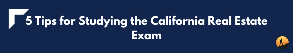 5 Tips for Studying the California Real Estate Exam