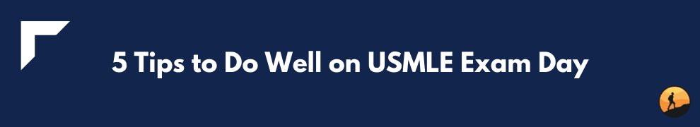 5 Tips to Do Well on USMLE Exam Day