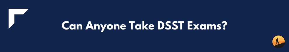 Can Anyone Take DSST Exams?
