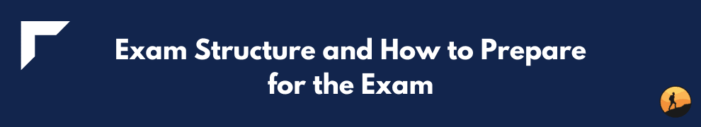 Exam Structure and How to Prepare for the Exam