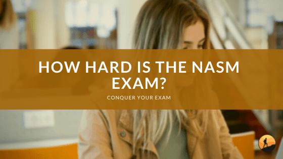 How Hard is the NASM Exam?
