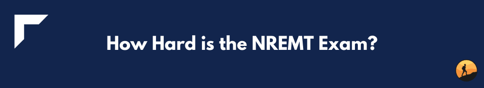 How Hard is the NREMT Exam?