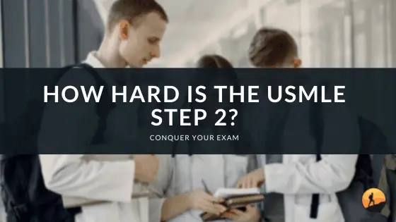 How Hard is the USMLE Step 2?