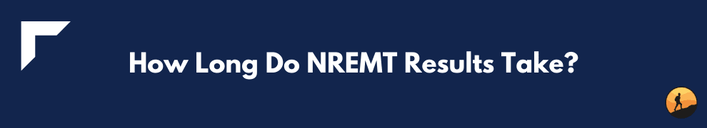 How Long Do NREMT Results Take?