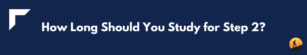 How Long Should You Study for Step 2?