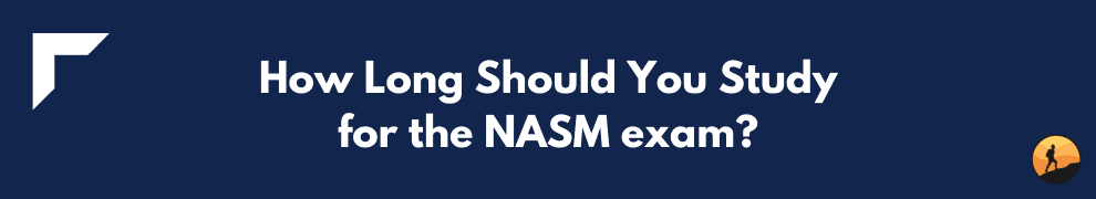 How Long Should You Study for the NASM exam?