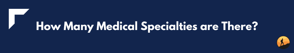 How Many Medical Specialties are There?