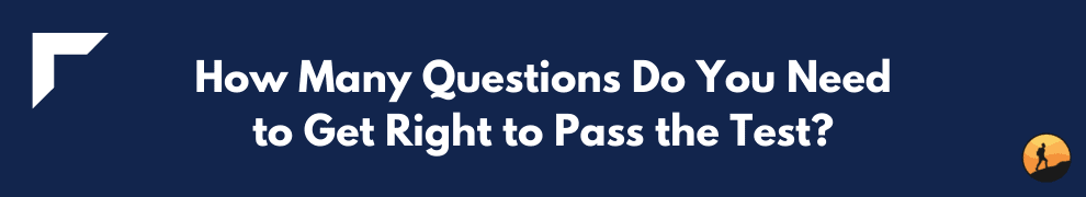 How Many Questions Do You Need to Get Right to Pass the Test?