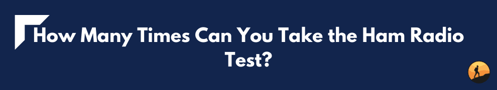 How Many Times Can You Take the Ham Radio Test?