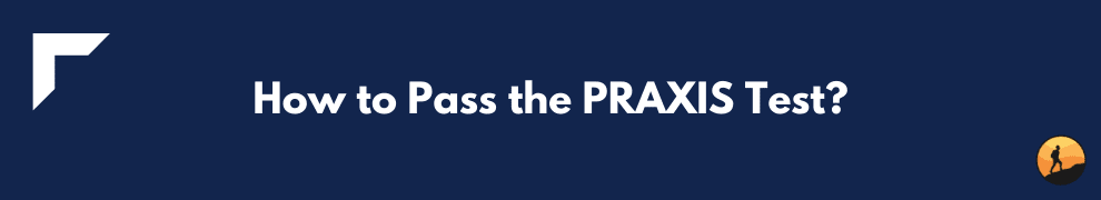 How to Pass the PRAXIS Test?