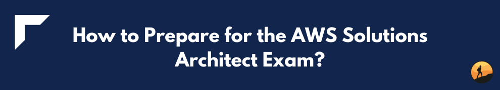 How to Prepare for the AWS Solutions Architect Exam?