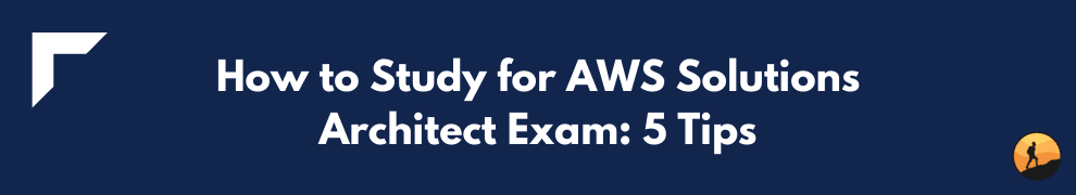 How to Study for AWS Solutions Architect Exam: 5 Tips