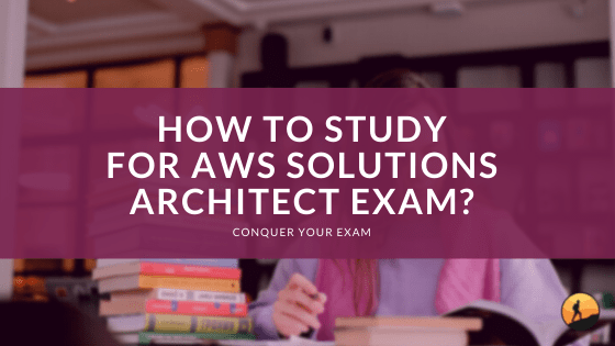 How to Study for AWS Solutions Architect Exam?