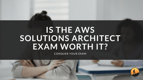 Is the AWS Solutions Architect Exam Worth It?