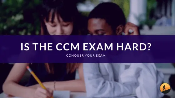 Is the CCM Exam Hard?